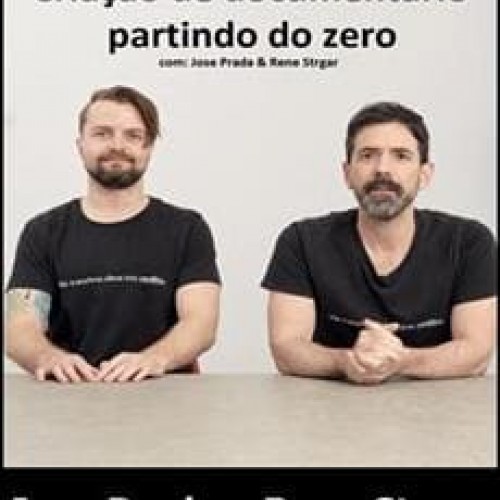 Criação de Documentário Partindo do Zero - Jose Prada e Rene Strgar