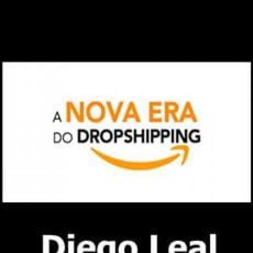 A Nova Era do Dropshipping - Diego Leal