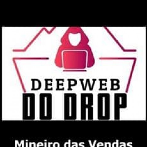 Deep Web do Drop 2.0 - Mineiro das Vendas