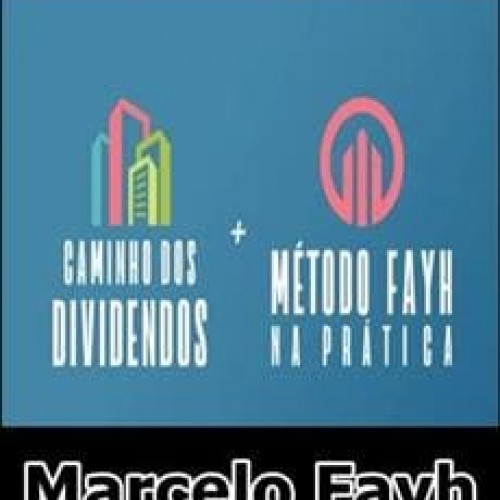 Caminho dos Dividendos + Método Fayh na Prática - Marcelo Fayh