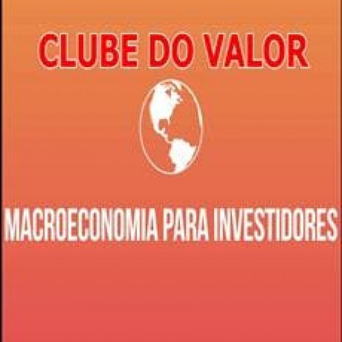 Macroeconomia para Investidores - Clube do Valor