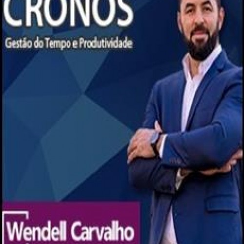 Método Cronos Gestão do Tempo e Produtividade - Wendell Carvalho