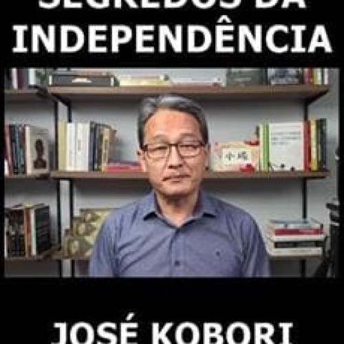 Segredos da Independência - José Kobori