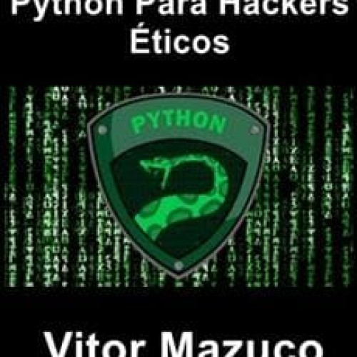 Python para Hackers Éticos - Vitor Mazuco