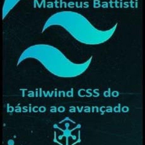 Tailwind CSS do Básico ao Avançado - Matheus Battisti