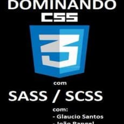 Dominando CSS3 com SASS/SCSS - Glaucio Santos, João Rangel e Djalma Sindeaux