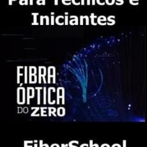 Fibra Óptica do Zero: Para Técnicos e Iniciantes - FiberSchool