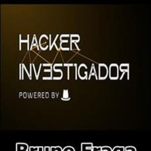 Hacker Investigador - Bruno Fraga