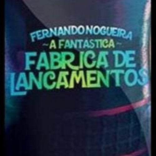 A Fantástica Fábrica de Lançamentos - Fernando Nogueira