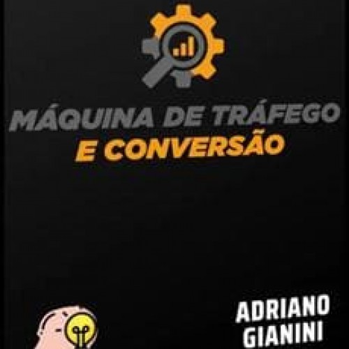 Máquina de Tráfego e Conversão - Adriano Gianini