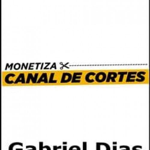 Monetiza Canal de Cortes - Gabriel Dias