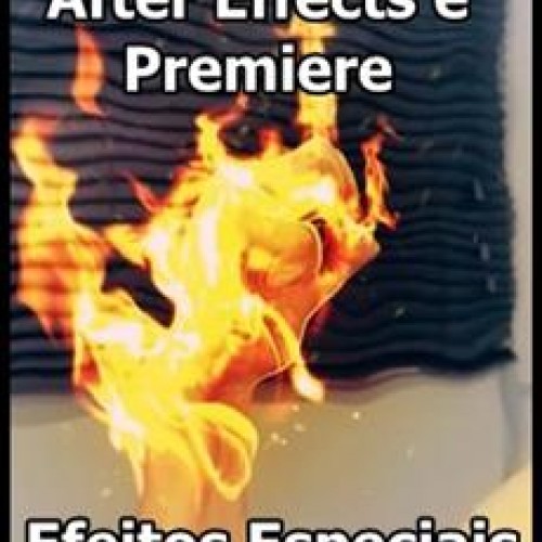 After Effects e Premiere: Efeitos Especiais - Héber Simeoni
