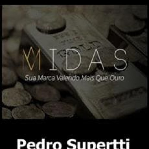 Midas: Sua Marca Valendo Mais que Ouro - Pedro Supertti