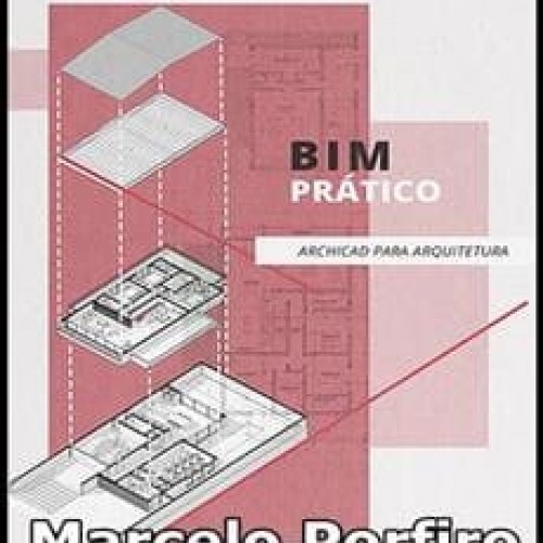 BIM Prático: Archicad para Arquitetura - Marcelo Porfiro