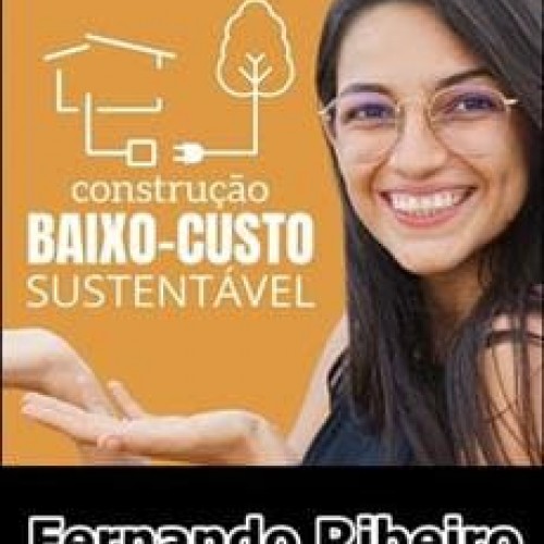 Construção Baixo Custo Sustentável - Fernando Ribeiro