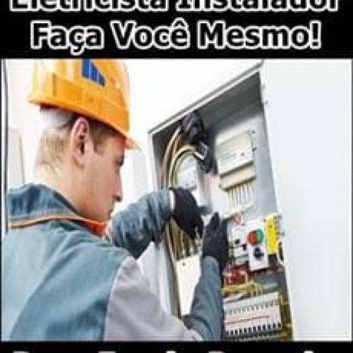 Eletricista Instalador: Faça Você Mesmo! - Bruno Ferreira Bernardes