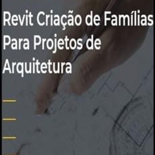 Revit: Criação de Famílias para Projetos de Arquitetura