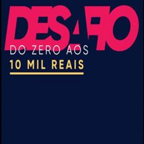 Desafio do Zero aos 10 Mil Reais  - Icaro de Carvalho