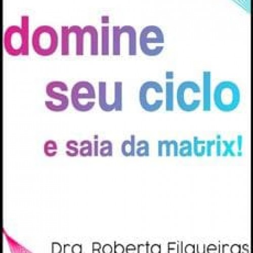 Domine Seu Ciclo e Saia da Matrix - Dra. Roberta Filgueiras