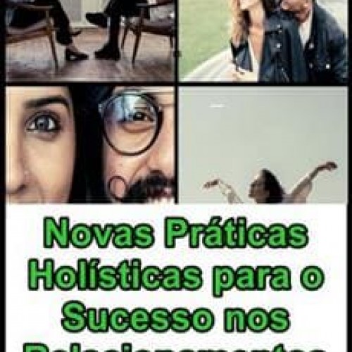 Novas Práticas Holísticas para o Sucesso nos Relacionamentos - Adonias Pereira Da Silva