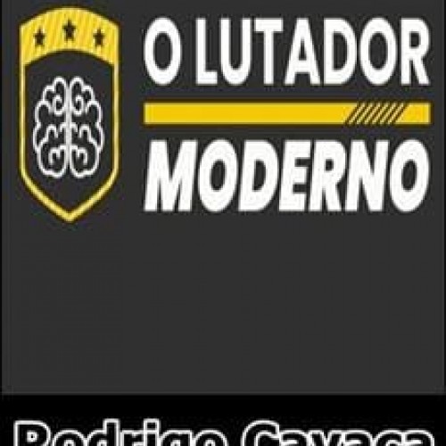 O Lutador Moderno - Rodrigo Cavaca