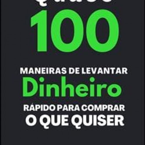 Quase 100 Maneiras de Levantar Dinheiro Rápido - Pablo Marçal