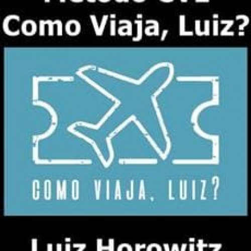 Método CVL: Como Viaja, Luiz? - Luiz Horowitz