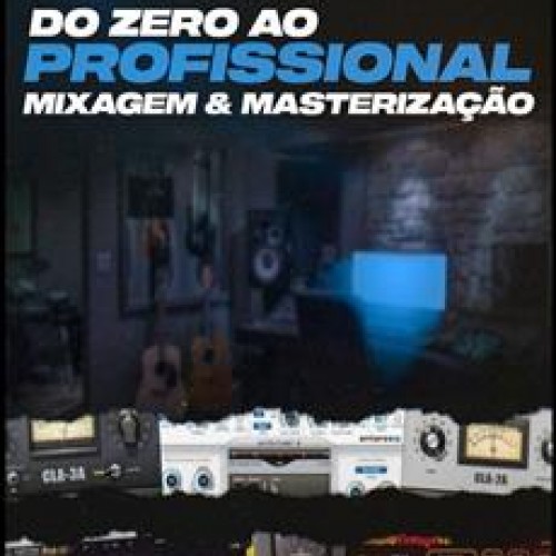 Do Zero ao Profissional: Mixagem e Masterização - Rafael Senna