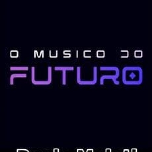 O Músico do Futuro - Paulo Meloti