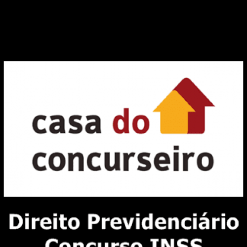 Direito Previdenciário Concurso INSS - A Casa do Concurseiro