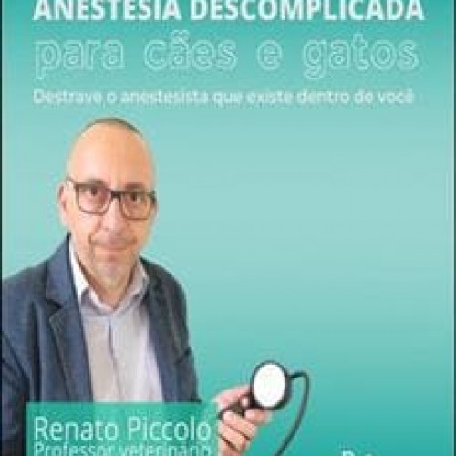 Anestesia Descomplicada em Cães e Gatos 2.0 - Renato Piccolo