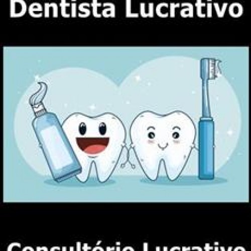 Dentista Lucrativo - Consultório Lucrativo