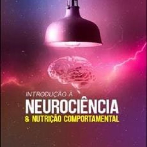 Introdução a Neurociência e Nutrição Comportamental - Felipe Almeida