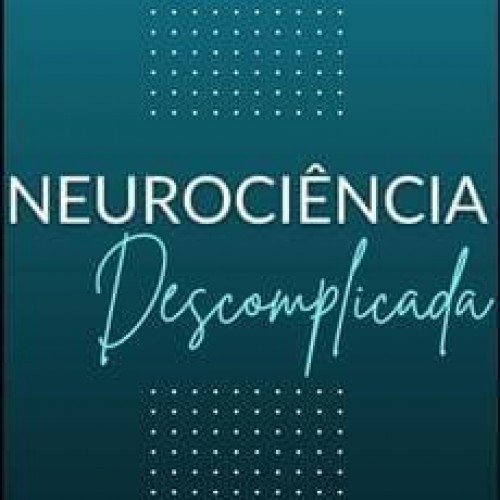 Neurociência Descomplicada - Dani Pedrosa